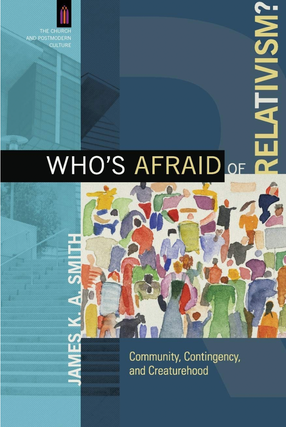 Item #200259 Who's Afraid of Relativism?: Community, Contingency, and Creaturehood (The Church...