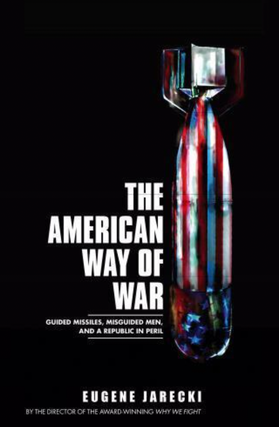 Item #200282 The American Way of War: Guided Missiles, Misguided Men, and a Republic in Peril....