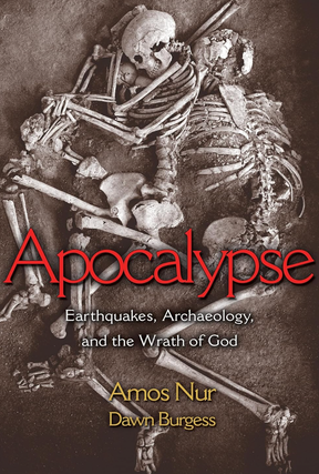 Item #200288 Apocalypse: Earthquakes, Archaeology, and the Wrath of God. Dawn Burgess Amos Nur