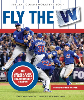 Item #200294 Fly the W: The Chicago Cubs' Historic 2016 Championship Season (Cubs World). Len...
