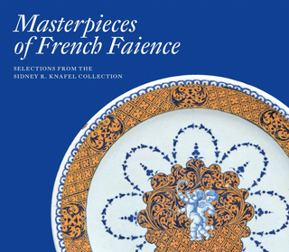 Item #200299 Masterpieces of French Faience: Selections from the Sidney R. Knafel Collection....