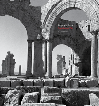 Item #200303 Legacy in Stone: Syria Before War. Kevin Bubriski