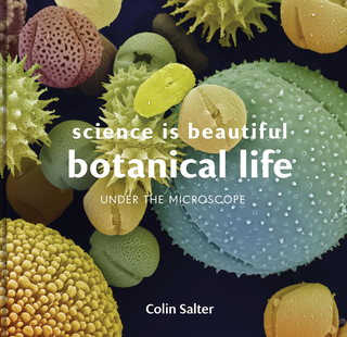Item #200307 Science is Beautiful: Botanical Life: Under the Microscope. Colin Salter