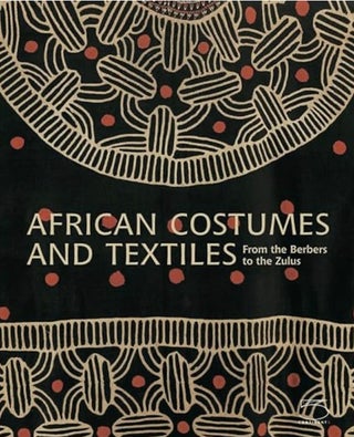 Item #200318 African Costumes and Textiles: From the Berbers to the Zulus. Anne-Marie Bouttiaux...