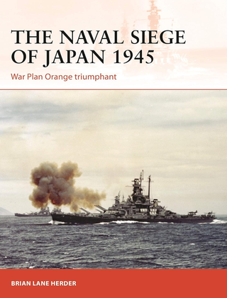Item #200334 The Naval Siege of Japan 1945: War Plan Orange triumphant (Campaign). Dorothy Hwee...