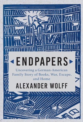 Item #200346 Endpapers: A Family Story of Books, War, Escape, and Home. Alexander Wolff