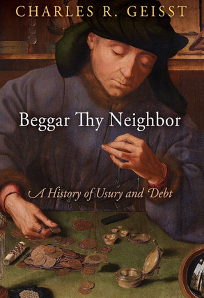 Item #200347 Beggar Thy Neighbor: A History of Usury and Debt. Charles R. Geisst