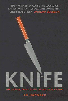 Item #200360 Knife: The Culture, Craft and Cult of the Cook's Knife. Tim Hayward