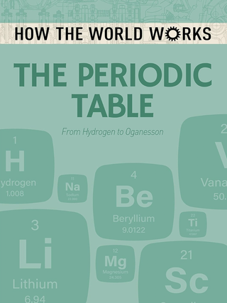 Item #200361 How the World Works: The Periodic Table: From Hydrogen to Oganesson. Anne Rooney