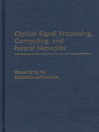 Item #200363 Optical Signal Processing, Computing, and Neural Networks. Suganda Jutamulia Francis...