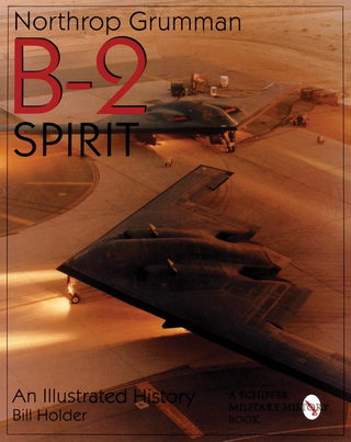 Item #200375 Northrop Grumman B-2 Spirit: An Illustrated History (Schiffer Military/Aviation...