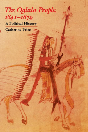Item #200382 The Oglala People, 1841-1879: A Political History. Catherine Price