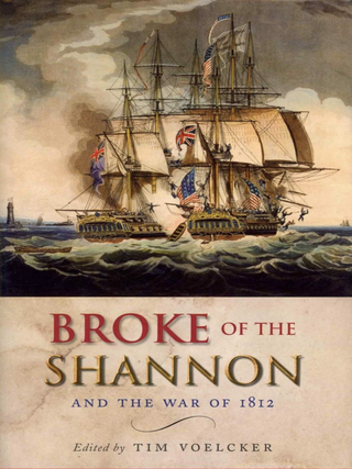 Item #200408 Broke of the Shannon and the War of 1812. Tim Voelcker