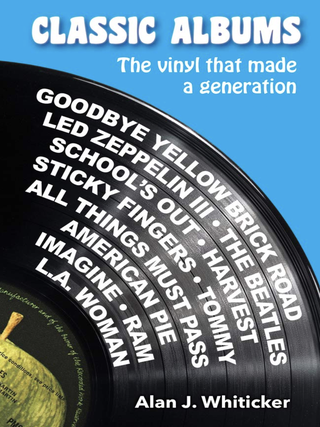 Item #200416 Classic Albums: The vinyl that made a generation. Alan J. Whiticker