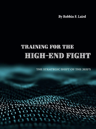 Item #200447 Training for the High-End Fight: The Strategic Shift of the 2020s. Robbin F. Laird