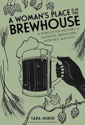 Item #200450 A Woman's Place Is in the Brewhouse: A Forgotten History of Alewives, Brewsters,...