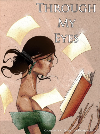 Item #200452 Through My Eyes: a book written in poetry (1) (Them). Chament'e Doneghy-Horrington
