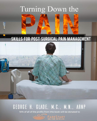 Item #200467 Turning Down the Pain: Skills for Post-Surgical Pain Management. George H. Glade M....