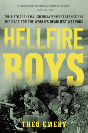 Item #200476 Hellfire Boys: The Birth of the U.S. Chemical Warfare Service and the Race for the...