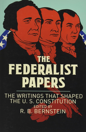 Item #200484 The Federalist Papers: The Writings that Shaped the U. S. Constitution. R. B. Bernstein