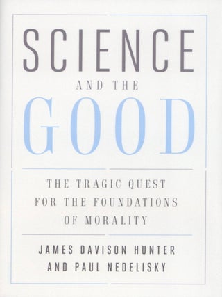 Item #2005 Science and the Good: The Tragic Quest for the Foundations of Morality (Foundational...