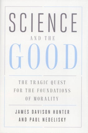 Item #2005 Science and the Good: The Tragic Quest for the Foundations of Morality (Foundational...