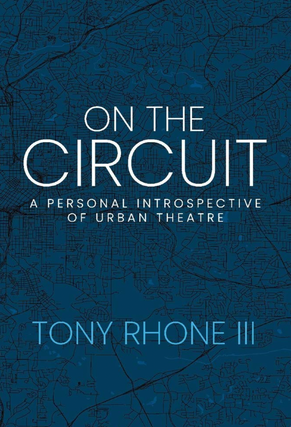 Item #200504 On the Circuit: A Personal Introspective of Urban Theatre. Tony Rhone III