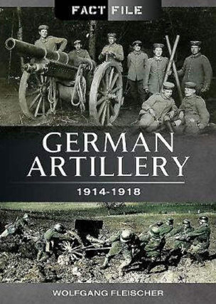 Item #200508 German Artillery: 1914-1918 (Fact File). Wolfgang Fleischer
