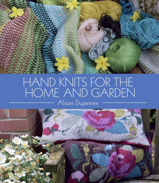 Item #200530 Hand Knits for the Home and Garden. Alison Dupernex