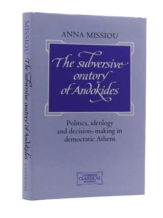 Item #200536 The Subversive Oratory of Andokides: Politics, Ideology and Decision-Making in...
