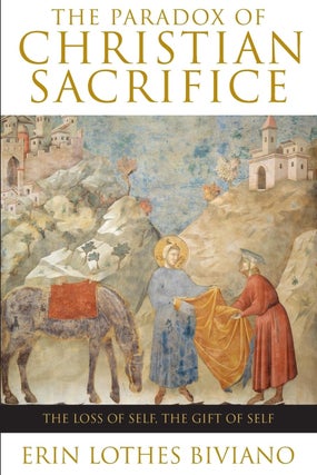 Item #200540 The Paradox of Christian Sacrifice: The Loss of Self, the Gift of Self. Erin Lothes...