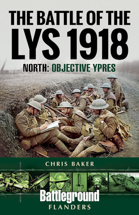 Item #200542 The Battle of the Lys 1918: North: Objective Ypres (Battleground Books: WWI). Chris...