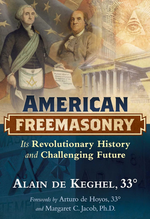 Item #200582 American Freemasonry: Its Revolutionary History and Challenging Future. Alain de Keghel