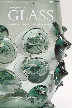 Item #200583 Looking at Glass: A Guide to Terms, Styles, and Techniques. Karol Wight Catherine Hess