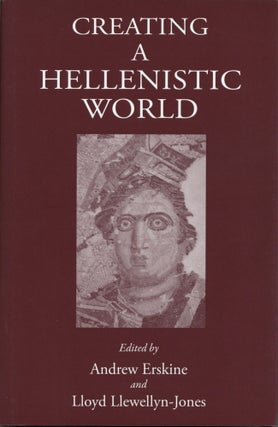 Item #200590 Creating a Hellenistic World. Lloyd Llewellyn-Jones by Andrew Erskine, Author
