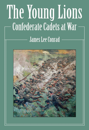 Item #200593 The Young Lions: Confederate Cadets at War. James Lee Conrad