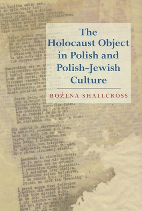Item #200600 The Holocaust Object in Polish and Polish-Jewish Culture. Bozena Shallcross