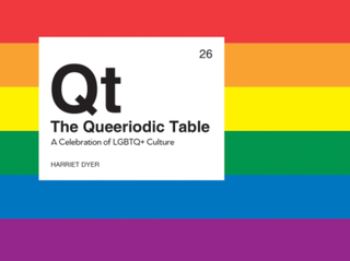 Item #200601 The Queeriodic Table: A Celebration of LGBTQ+ Culture. Harriet Dyer