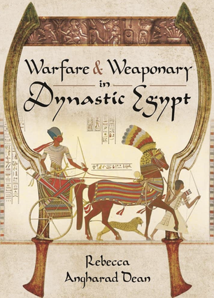 Item #200606 Warfare and Weaponry in Dynastic Egypt. Rebecca Dean