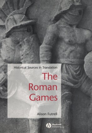 Item #200629 The Roman Games Historical Sources in Translation. Alison Futrell