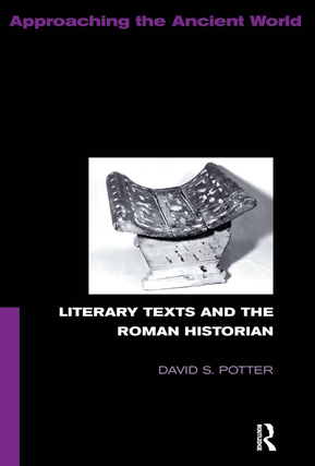 Item #200639 Literary Texts and the Roman Historian (Approaching the Ancient World). David S. Potter