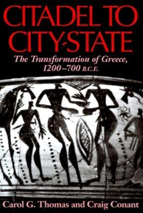 Item #200644 Citadel to City-State: The Transformation of Greece, 1200-700 BCE. Craig Conant...