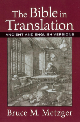 Item #200645 The Bible in Translation: Ancient and English Versions. Bruce M. Metzger