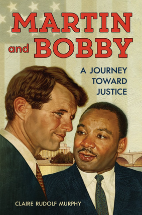 Item #200662 Martin and Bobby: A Journey Toward Justice. Claire Rudolf Murphy