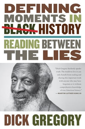 Item #200663 Defining Moments in Black History: Reading Between the Lies. Dick Gregory