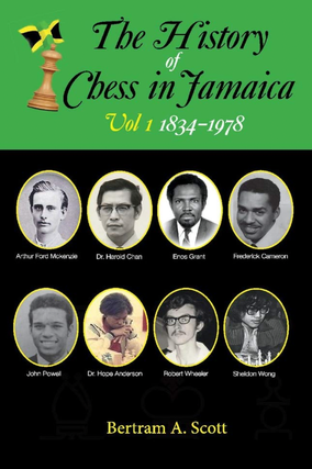 Item #200665 The History of Chess in Jamaica Volume I (1834-1978). Bertram Scott