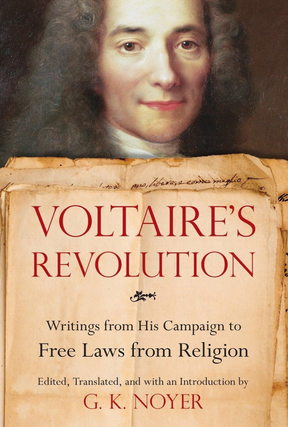 Item #200666 Voltaire's Revolution: Writings from His Campaign to Free Laws from Religion. G. K....