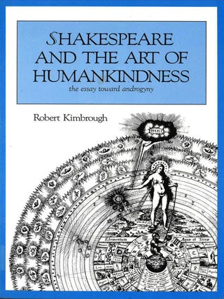 Item #200698 Shakespeare and the Art of Humankindness: The Assay Toward Androgyny. Robert Kimbrough