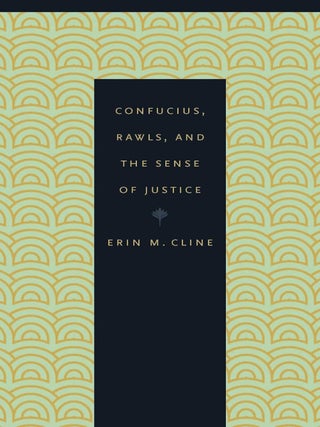 Item #200703 Confucius, Rawls, and the Sense of Justice. Erin M. Cline