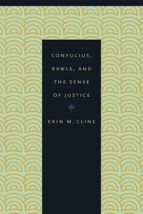 Item #200703 Confucius, Rawls, and the Sense of Justice. Erin M. Cline